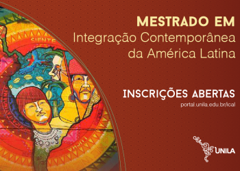 Mestrado da UNILA em Integração Contemporânea da América Latina está com inscrições abertas