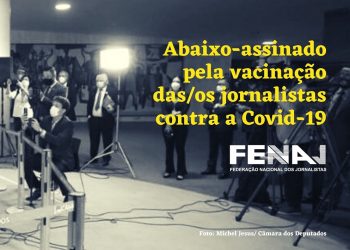 FENAJ lança abaixo-assinado digital pela vacinação de jornalistas contra a Covid-19