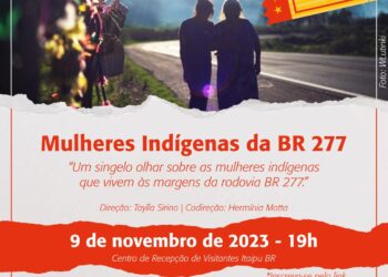 Saiba como se inscrever para o lançamento do documentário “Mulheres Indígenas da BR-277”