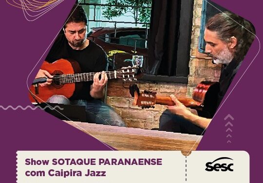 Show “Sotaque Paranaense” traz Caipira Jazz ao palco do Sesc Foz no dia 1º de outubro